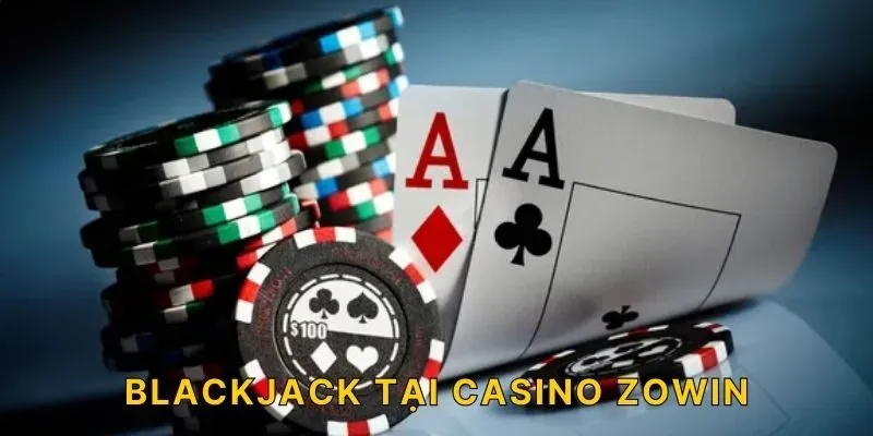 Blackjack tại Casino ZOWIN
