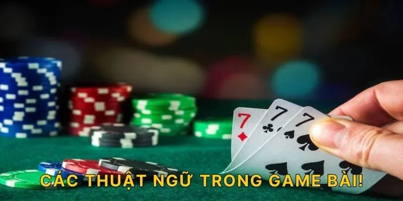 Các thuật ngữ trong game bài!