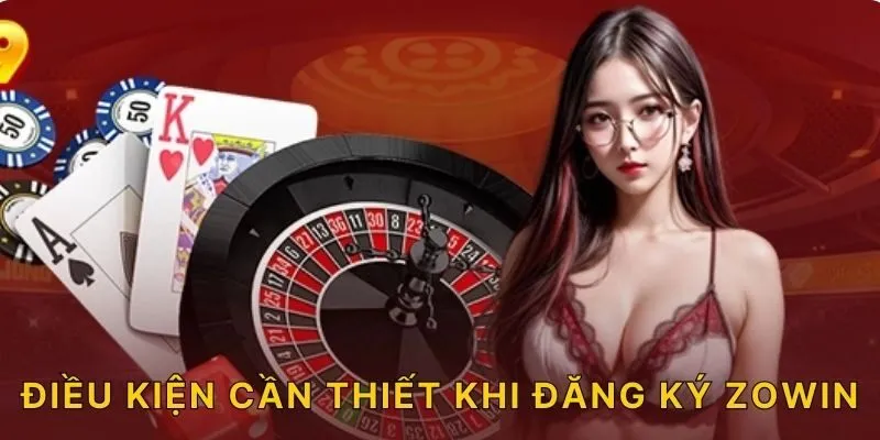 Điều kiện cần thiết khi đăng ký ZOWIN