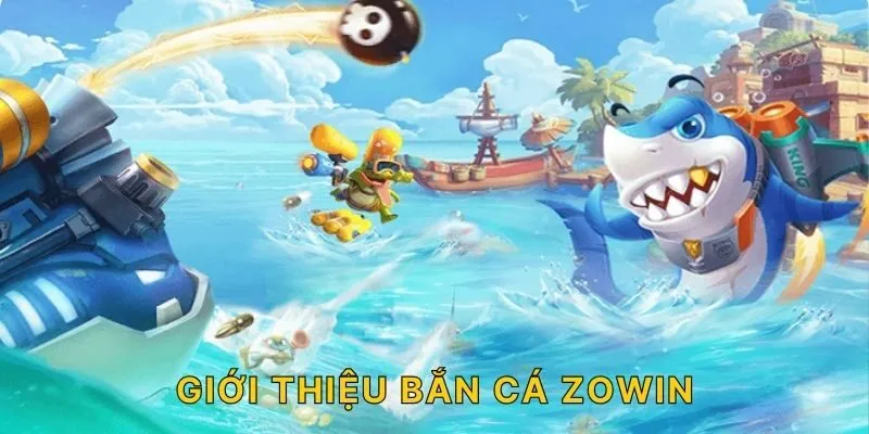 Giới thiệu bắn cá ZOWIN