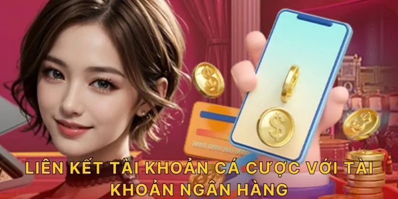 Liên kết tài khoản cá cược với tài khoản ngân hàng