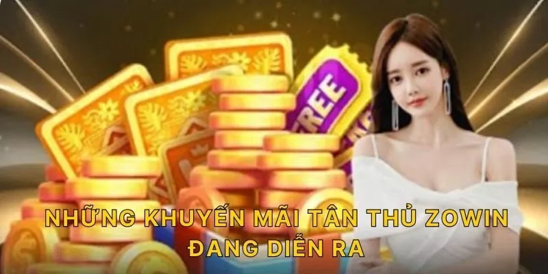 Những khuyến mãi tân thủ ZOWIN đang diễn ra