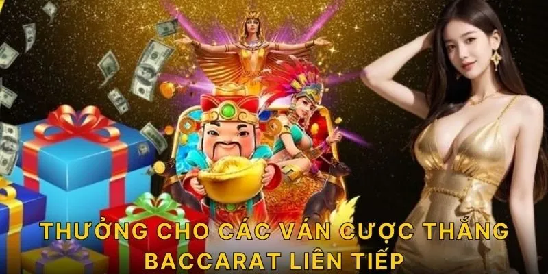 Thưởng cho các ván cược thắng Baccarat liên tiếp
