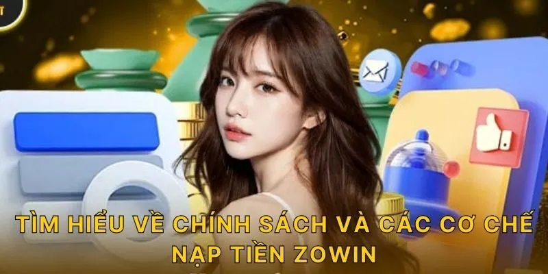 Tìm hiểu về chính sách và các cơ chế nạp tiền ZOWIN